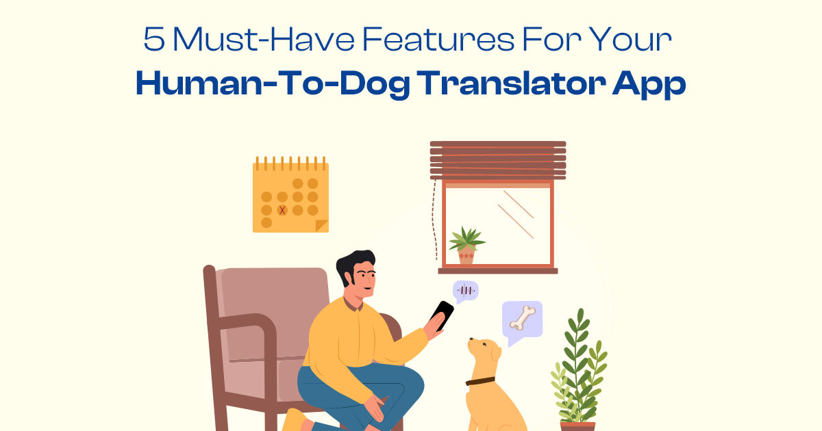 Technology: 5 Must-Have Features for Your Human-to-Dog Translator App